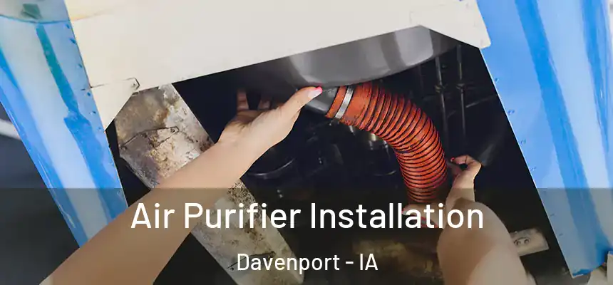  Air Purifier Installation Davenport - IA