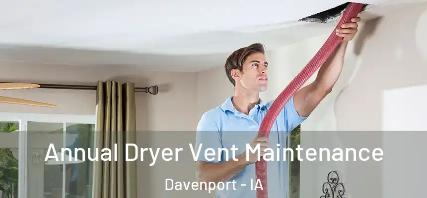  Annual Dryer Vent Maintenance Davenport - IA
