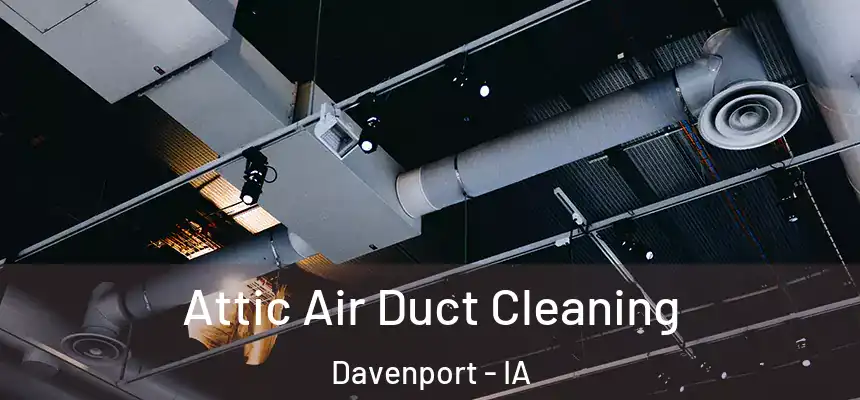  Attic Air Duct Cleaning Davenport - IA