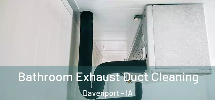  Bathroom Exhaust Duct Cleaning Davenport - IA