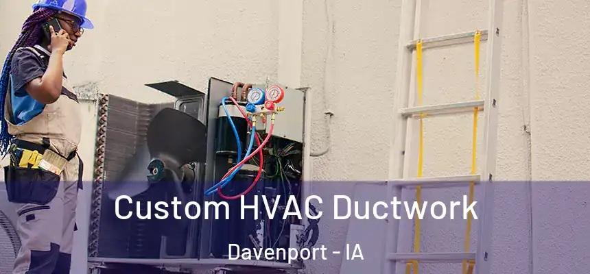  Custom HVAC Ductwork Davenport - IA
