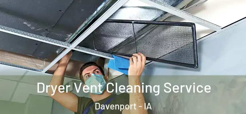  Dryer Vent Cleaning Service Davenport - IA