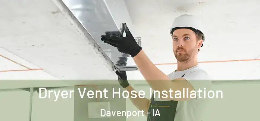 Dryer Vent Hose Installation Davenport - IA