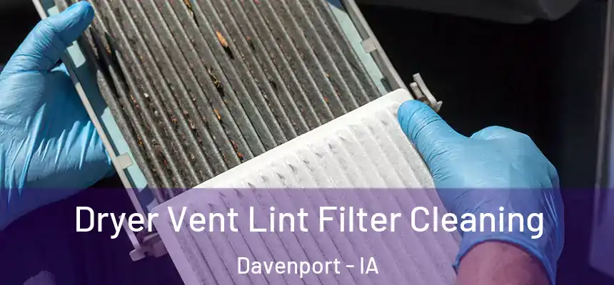 Dryer Vent Lint Filter Cleaning Davenport - IA