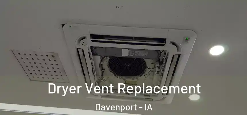  Dryer Vent Replacement Davenport - IA