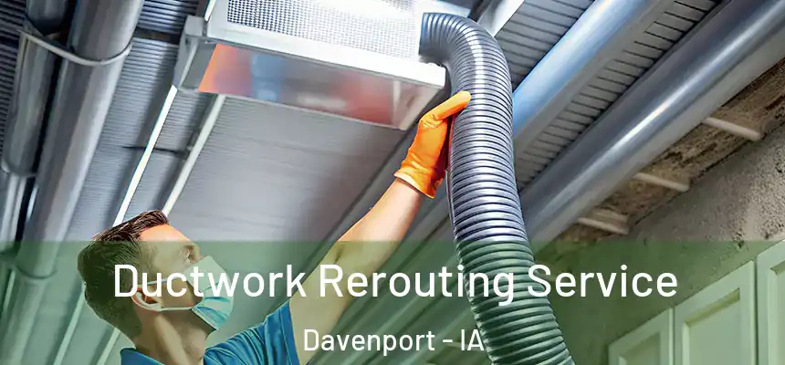  Ductwork Rerouting Service Davenport - IA