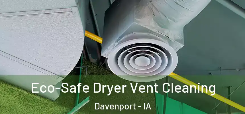  Eco-Safe Dryer Vent Cleaning Davenport - IA