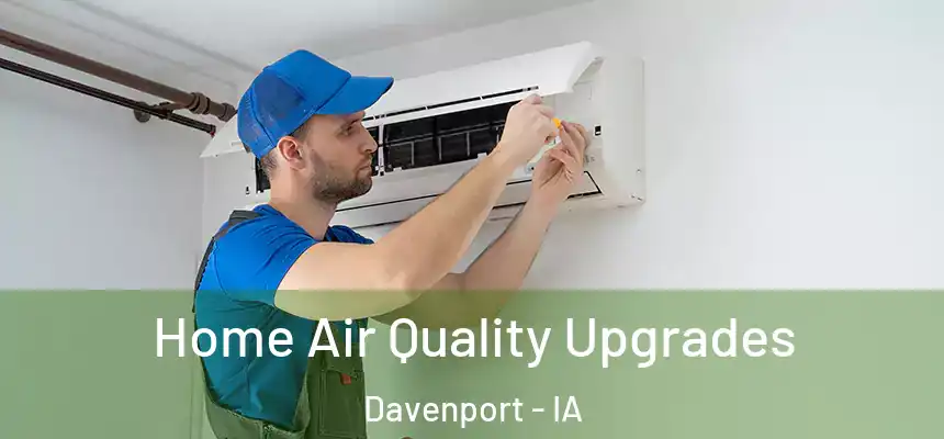  Home Air Quality Upgrades Davenport - IA