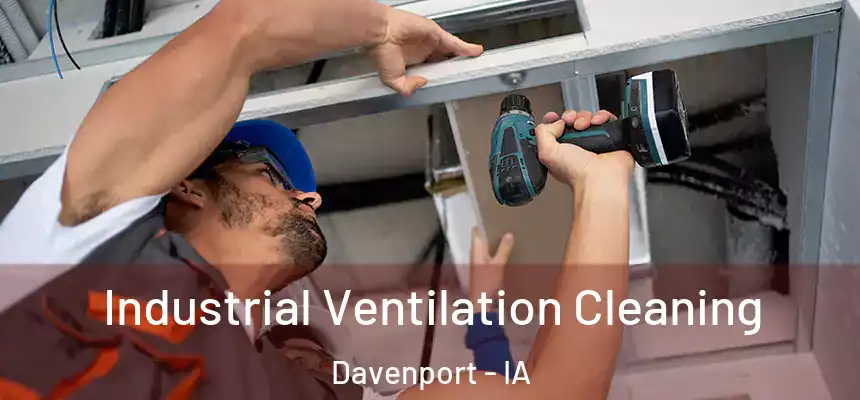 Industrial Ventilation Cleaning Davenport - IA