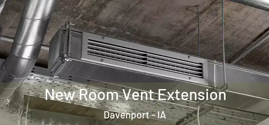  New Room Vent Extension Davenport - IA