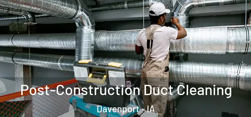  Post-Construction Duct Cleaning Davenport - IA