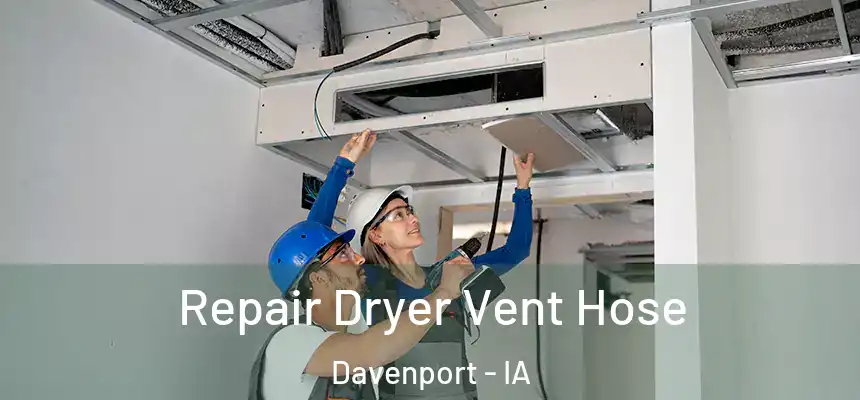  Repair Dryer Vent Hose Davenport - IA