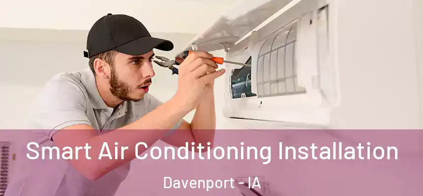  Smart Air Conditioning Installation Davenport - IA