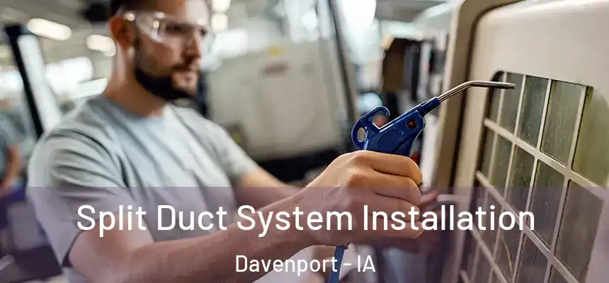  Split Duct System Installation Davenport - IA