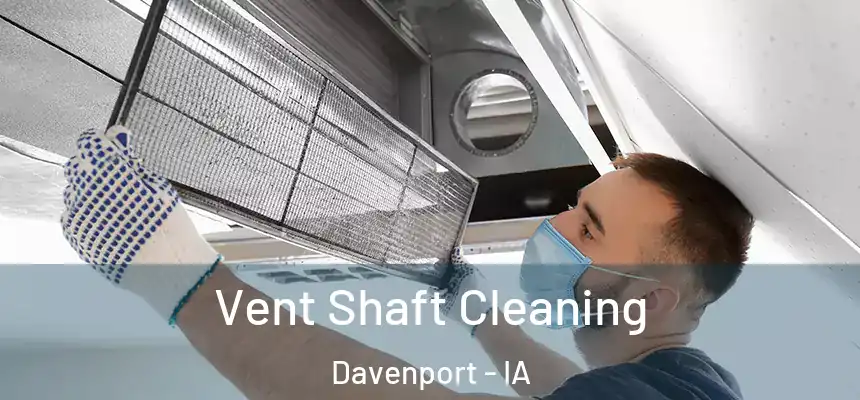  Vent Shaft Cleaning Davenport - IA