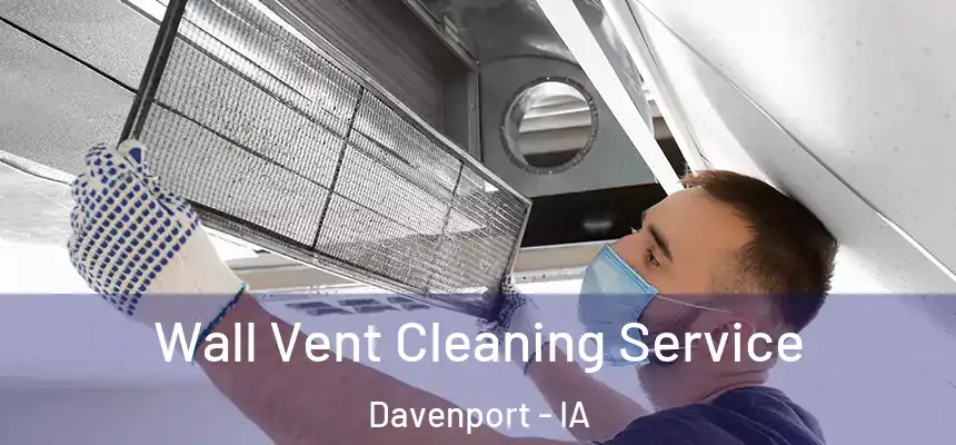 Wall Vent Cleaning Service Davenport - IA